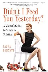 Book cover of Didn't I Feed You Yesterday? by Laura Bennett