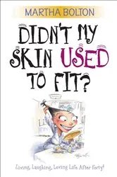 Book cover of Didn't My Skin Used to Fit? by Martha Bolton