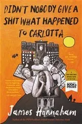 Book cover of Didn't Nobody Give a Shit What Happened to Carlotta by James Hannaham