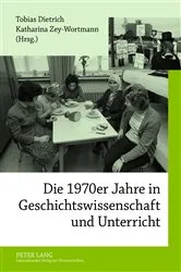 Book cover of Die 1970er Jahre in Geschichtswissenschaft und Unterricht by Tobias Dietrich