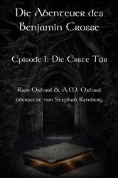 Book cover of Die Abenteuer des Benjamin Crosse Episode I: Die Erste Tür by Rain Oxford