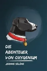 Book cover of Die Abenteuer von Oxygenium by Jeanne Sélène