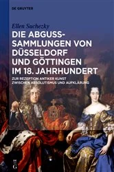 Book cover of Die Abguss-Sammlungen von Düsseldorf und Göttingen im 18. Jahrhundert by Ellen Suchezky