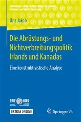 Book cover of Die Abrüstungs- und Nichtverbreitungspolitik Irlands und Kanadas by Una Jakob