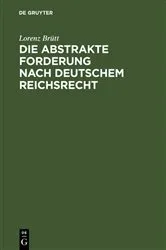 Book cover of Die abstrakte Forderung nach deutschem Reichsrecht by Lorenz Brütt
