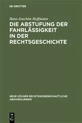 Book cover of Die Abstufung der Fahrlässigkeit in der Rechtsgeschichte by Hans-Joachim Hoffmann