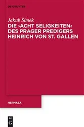 Book cover of Die 'Acht Seligkeiten' des Prager Predigers Heinrich von St. Gallen by Jakub Šimek