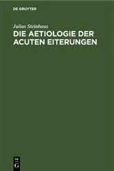 Book cover of Die Aetiologie der acuten Eiterungen by Julius Steinhaus