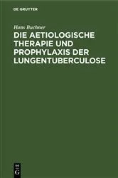 Book cover of Die aetiologische Therapie und Prophylaxis der Lungentuberculose by Unknown