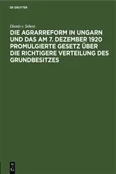 Book cover of Die Agrarreform in Ungarn und das am 7. Dezember 1920 promulgierte Gesetz über die richtigere Verteilung des Grundbesitzes by Dionis v. Sebess