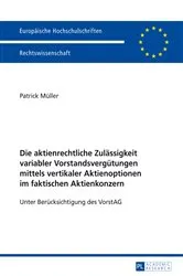 Book cover of Die aktienrechtliche Zulaessigkeit variabler Vorstandsverguetungen mittels vertikaler Aktienoptionen im faktischen Aktienkonzern by Patrick Müller