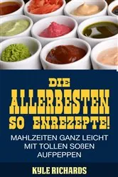 Book cover of Die allerbesten Saucenrezepte! Mahlzeiten ganz leicht mit tollen Soßen aufpeppen by Kyle Richards