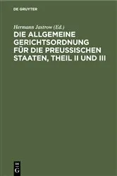 Book cover of Die Allgemeine Gerichtsordnung für die Preußischen Staaten, Theil II und III by Unknown