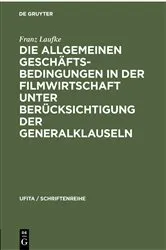 Book cover of Die Allgemeinen Geschäftsbedingungen in der Filmwirtschaft unter Berücksichtigung der Generalklauseln by Franz Laufke