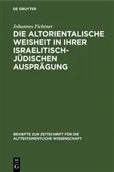 Book cover of Die altorientalische Weisheit in ihrer israelitisch-jüdischen Ausprägung by Johannes Fichtner