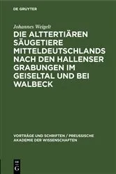 Book cover of Die alttertiären Säugetiere Mitteldeutschlands nach den Hallenser Grabungen im Geiseltal und bei Walbeck by Johannes Weigelt