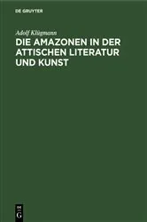 Book cover of Die Amazonen in der attischen Literatur und Kunst by Adolf Klügmann