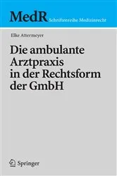 Book cover of Die ambulante Arztpraxis in der Rechtsform der GmbH by Elke Attermeyer