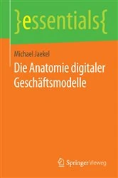 Book cover of Die Anatomie digitaler Geschäftsmodelle by Michael Jaekel