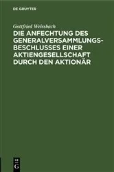 Book cover of Die Anfechtung des Generalversammlungsbeschlusses einer Aktiengesellschaft durch den Aktionär by Gottfried Weissbach