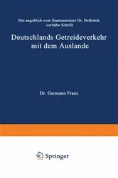 Book cover of Die angeblich von Staatsminister Dr. Delbrück verfaßte Schrift Deutschlands Getreideverkehr mit dem Auslande vor dem Forum der Kritik by Hermann Franz