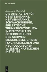Book cover of Die Anstalten für Geisteskranke, Nervenkranke, Schwachsinnige, Epileptische, Trunksüchtige usw. in Deutschland, Österreich und der Schweiz einschließlich der psychiatrischen und neurologischen wissenschaftlichen Institute (9th ed.) by Hans Laehr