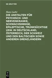 Book cover of Die Anstalten für Psychisch- und Nervenkranke, Schwachsinnige, Epileptische, Trunksüchtige usw. in Deutschland, Österreich, der Schweiz und den baltischen sowie anderen Grenzländern (8th ed.) by Hans Laehr