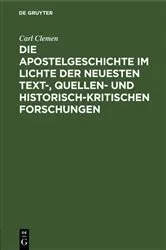 Book cover of Die Apostelgeschichte im Lichte der neuesten text-, quellen- und historisch-kritischen Forschungen by Carl Clemen