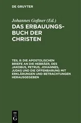 Book cover of Die apostolischen Briefe an die Hebräer, des Jakobus, Petrus, Johannes, Judas und die Offenbarung mit Erklärungen und Betrachtungen herausgegeben by Johannes Goßner