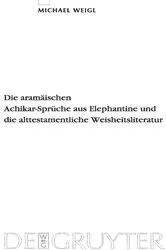 Book cover of Die aramäischen Achikar-Sprüche aus Elephantine und die alttestamentliche Weisheitsliteratur by Michael Weigl