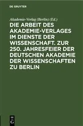 Book cover of Die Arbeit des Akademie-Verlages im Dienste der Wissenschaft. Zur 250. Jahresfeier der Deutschen Akademie der Wissenschaften zu Berlin by Akademie-Verlag (Berlin)