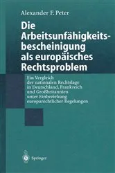 Book cover of Die Arbeitsunfähigkeits-bescheinigung als europäisches Rechtsproblem by Alexander F. Peter