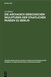 Book cover of Die archaisch griechischen Skulpturen der Staatlichen Museen zu Berlin (2nd ed.) by Carl Blümel