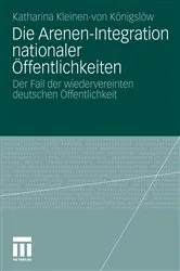 Book cover of Die Arenen-Integration nationaler Öffentlichkeiten by Katharina Kleinen-von Königslöw