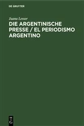Book cover of Die argentinische Presse / El periodismo argentino by Juana Lesser