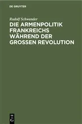 Book cover of Die Armenpolitik Frankreichs während der grossen Revolution by Rudolf Schwander