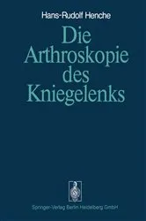 Book cover of Die Arthroskopie des Kniegelenks by H.-R. Henche