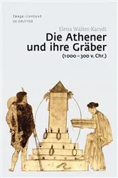 Book cover of Die Athener und ihre Gräber (1000–300 v. Chr.) by Elena Walter-Karydi