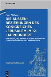 Book cover of Die Außenbeziehungen des Königreiches Jerusalem im 12. Jahrhundert by Eric Böhme