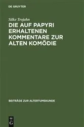 Book cover of Die auf Papyri erhaltenen Kommentare zur Alten Komödie by Silke Trojahn