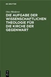 Book cover of Die Aufgabe der wissenschaftlichen Theologie für die Kirche der Gegenwart by Otto Pfleiderer