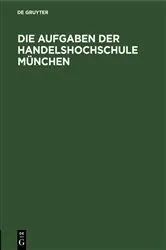 Book cover of Die Aufgaben der Handelshochschule München by Unknown