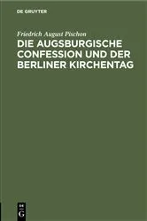 Book cover of Die Augsburgische Confession und der Berliner Kirchentag by Friedrich August Pischon