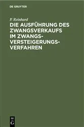 Book cover of Die Ausführung des Zwangsverkaufs im Zwangsversteigerungsverfahren by P. Reinhard