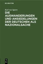 Book cover of Die Auswanderungen und Ansiedelungen der Deutschen als Nazionalsache by Karl von Sparre