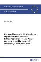 Book cover of Die Auswirkungen der Nichtbeachtung englischer handelsrechtlicher Publizitaetspflichten auf eine Private Company Limited by Shares mit Verwaltungssitz in Deutschland by Dominik Nikol