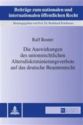 Book cover of Die Auswirkungen des unionsrechtlichen Altersdiskriminierungsverbots auf das deutsche Beamtenrecht by Ralf Reuter