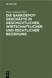 Book cover of Die Bankdepotgeschäfte in geschichtlicher, wirtschaftlicher und rechtlicher Beziehung by Franz Schweyer