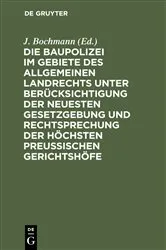 Book cover of Die Baupolizei im Gebiete des Allgemeinen Landrechts unter Berücksichtigung der neuesten Gesetzgebung und Rechtsprechung der höchsten Preussischen Gerichtshöfe by Unknown