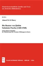 Book cover of Die Bauten von Hadim Sulaiman Pascha (1468-1548) nach seinen Urkunden im Ministerium für Fromme Stiftungen in Kairo by Ahmed M. El-Masry